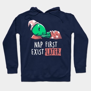 Nap First Exist Later - Funny Lazy Alien Space Gift Hoodie